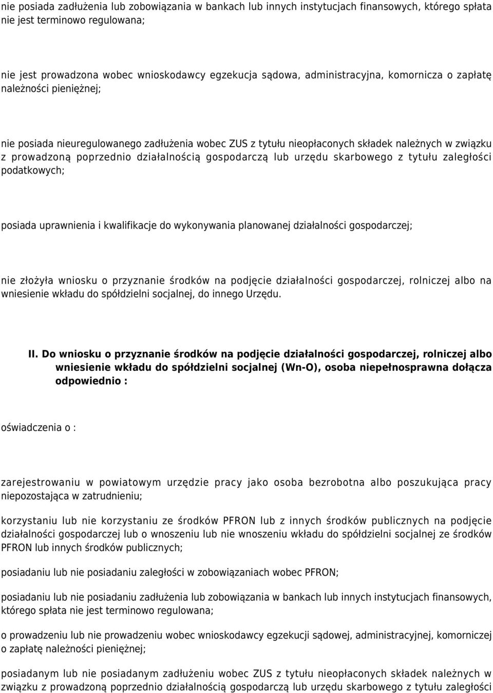 gospodarczą lub urzędu skarbowego z tytułu zaległości podatkowych; posiada uprawnienia i kwalifikacje do wykonywania planowanej działalności gospodarczej; nie złożyła wniosku o przyznanie środków na