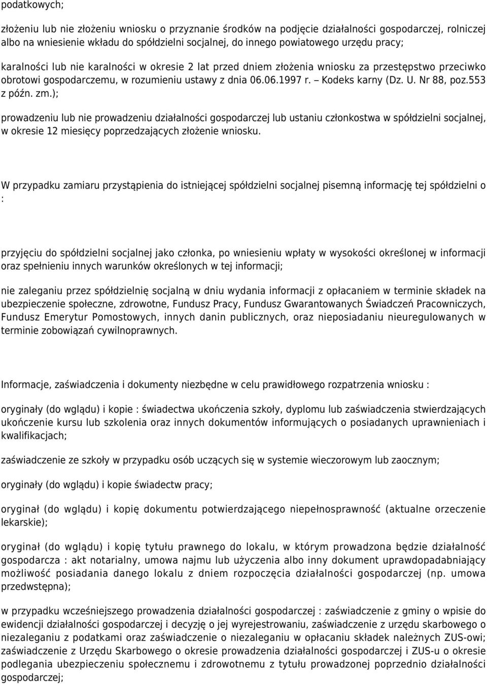 Nr 88, poz.553 z późn. zm.); prowadzeniu lub nie prowadzeniu działalności gospodarczej lub ustaniu członkostwa w spółdzielni socjalnej, w okresie 12 miesięcy poprzedzających złożenie wniosku.