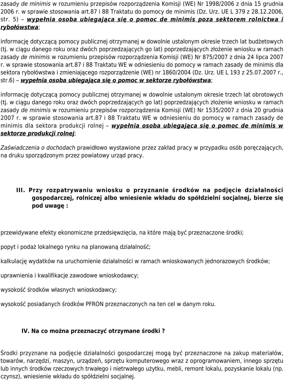 5) wypełnia osoba ubiegająca się o pomoc de minimis poza sektorem rolnictwa i rybołówstwa; informację dotyczącą pomocy publicznej otrzymanej w dowolnie ustalonym okresie trzech lat budżetowych (tj.