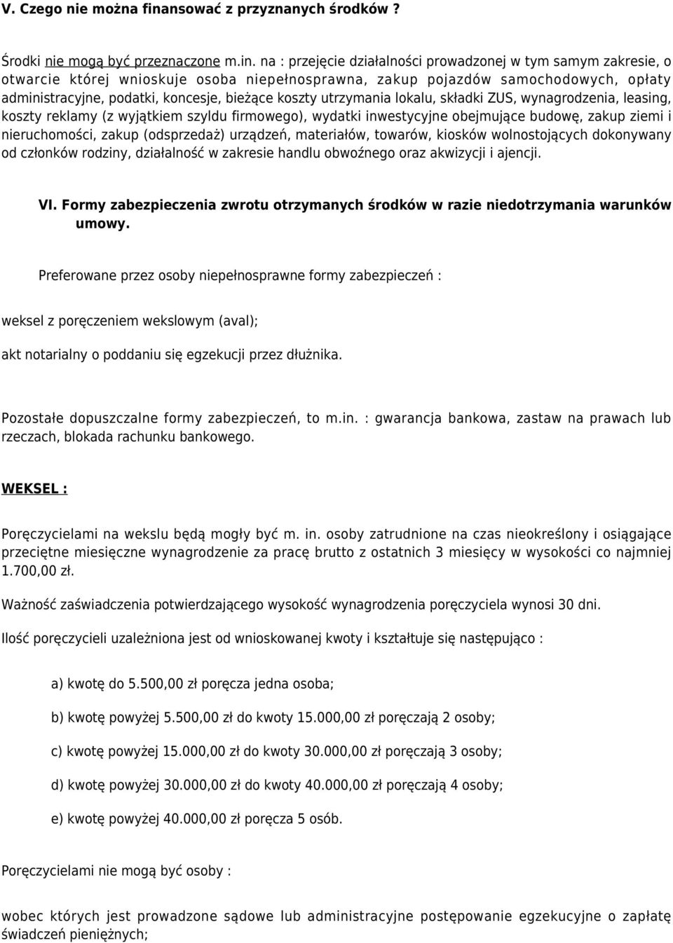 na : przejęcie działalności prowadzonej w tym samym zakresie, o otwarcie której wnioskuje osoba niepełnosprawna, zakup pojazdów samochodowych, opłaty administracyjne, podatki, koncesje, bieżące