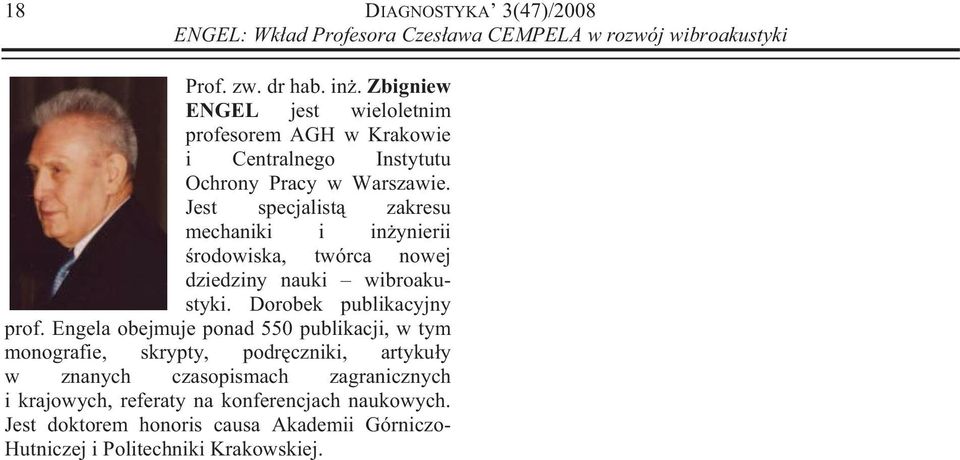 Jest specjalist zakresu mechaniki i inynierii rodowiska, twórca nowej dziedziny nauki wibroakustyki. Dorobek publikacyjny prof.