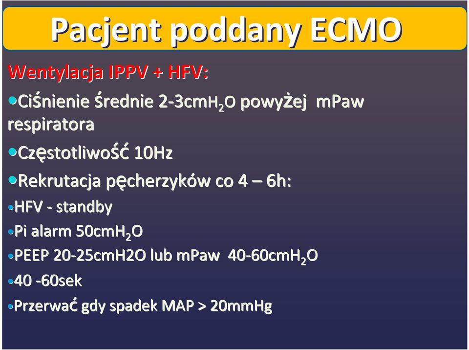 cherzyków w co 4 6h: HFV -standby Pi alarm 50cmH 2 O PEEP