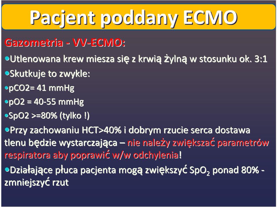 ) Przy zachowaniu HCT>40% i dobrym rzucie serca dostawa tlenu będzie b wystarczająca ca nie należy