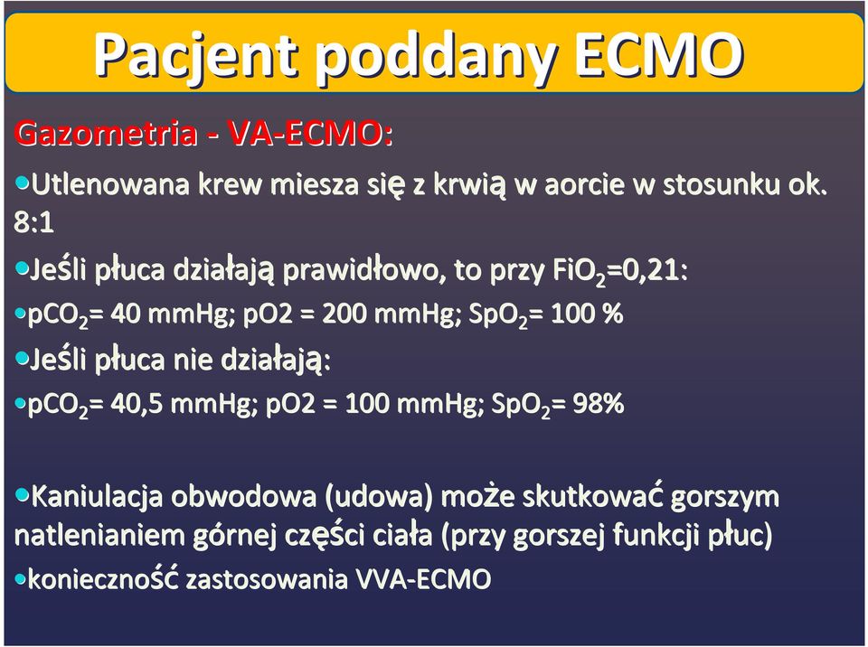 100 % Jeśli płuca p nie działaj ają: pco 2 = 40,5 mmhg; po2 = 100 mmhg; SpO 2 = 98% Kaniulacja obwodowa