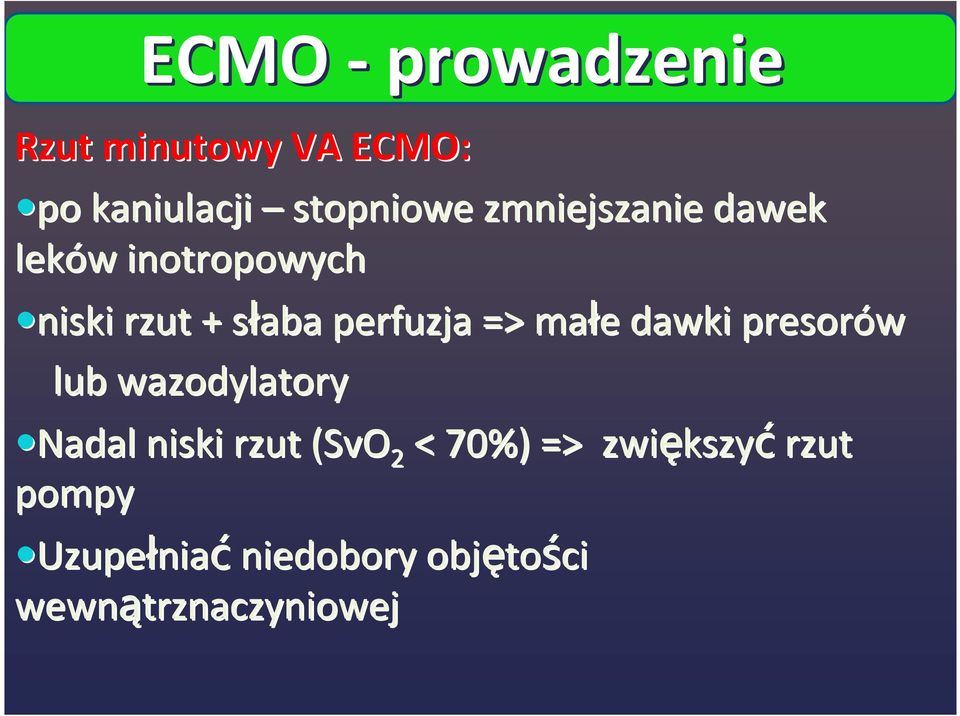 małe e dawki presorów lub wazodylatory Nadal niski rzut (SvO 2 < 70%) =>