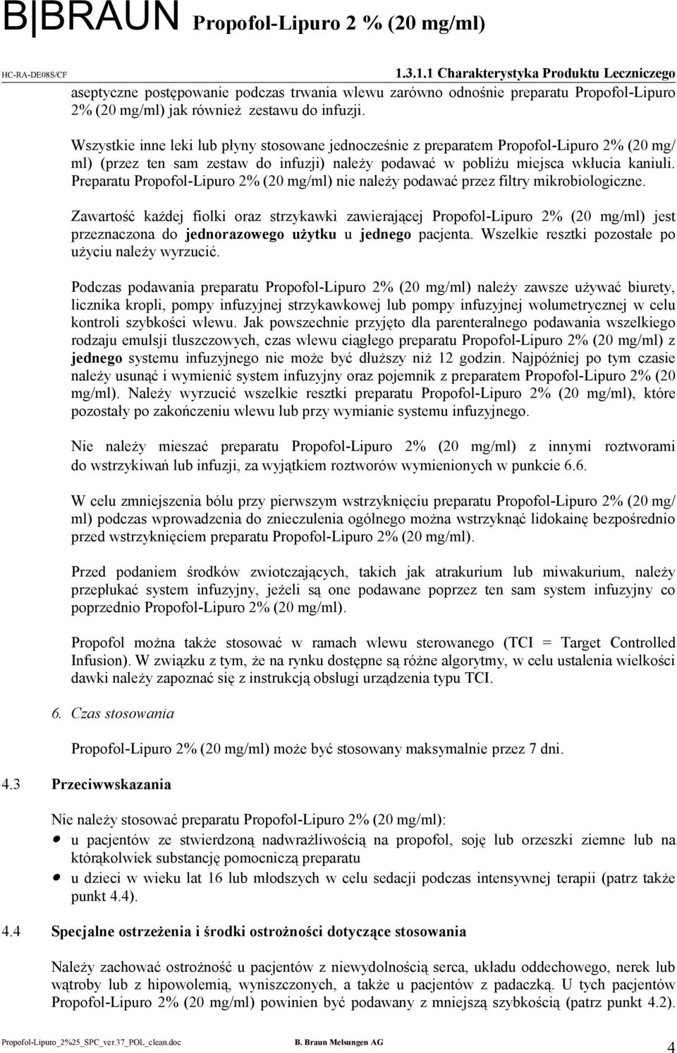 Preparatu Propofol-Lipuro 2% (20 mg/ml) nie należy podawać przez filtry mikrobiologiczne.