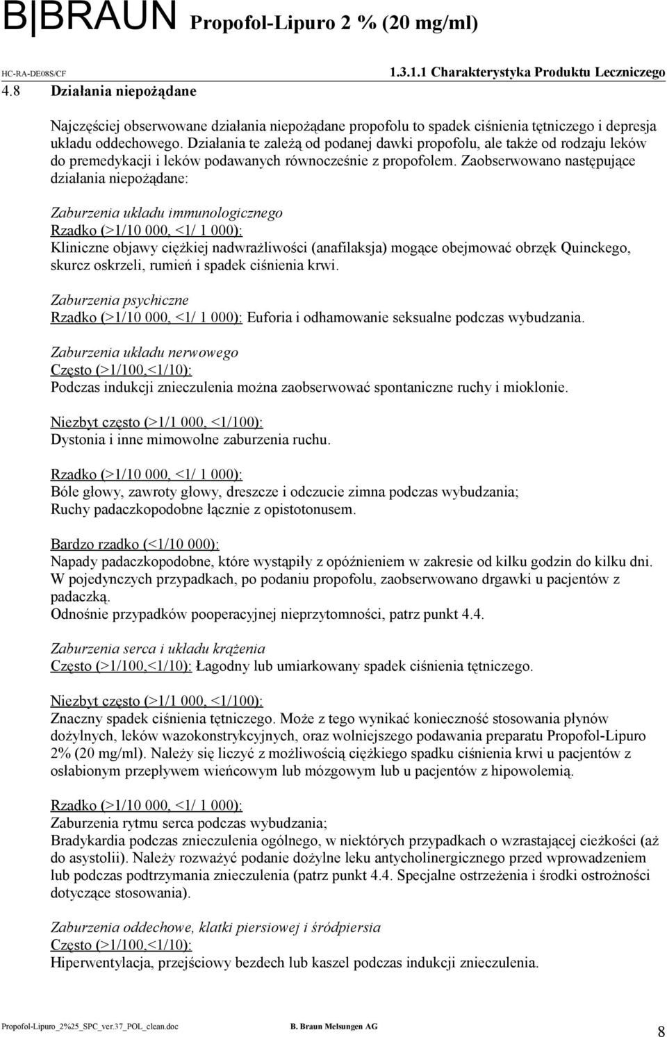 Zaobserwowano następujące działania niepożądane: Zaburzenia układu immunologicznego Rzadko (>1/10 000, <1/ 1 000): Kliniczne objawy ciężkiej nadwrażliwości (anafilaksja) mogące obejmować obrzęk