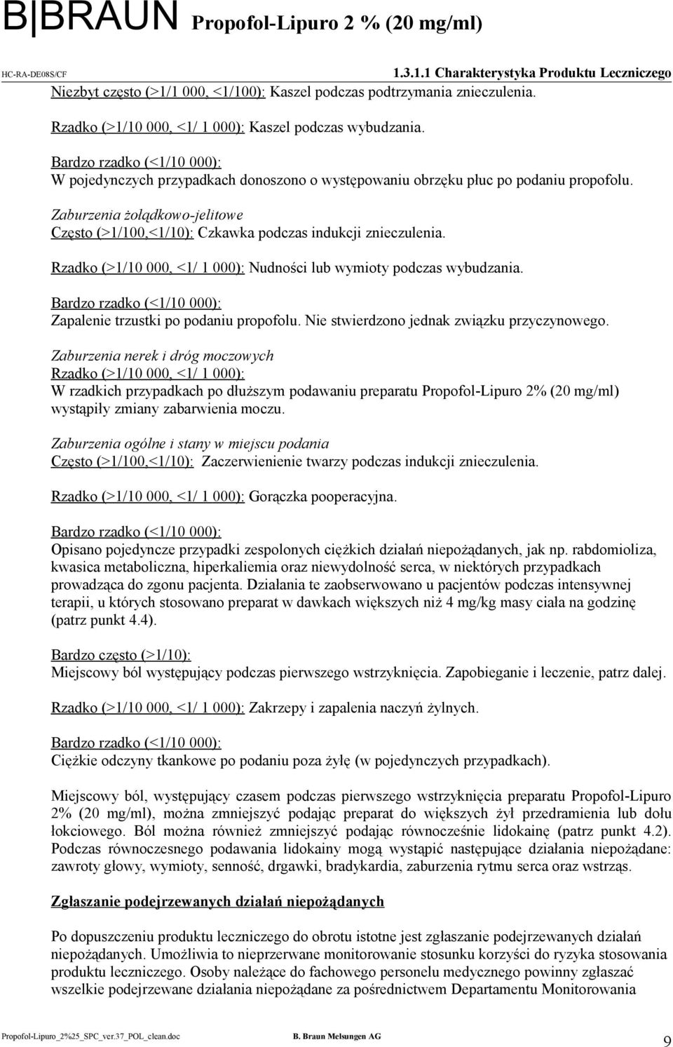 Zaburzenia żołądkowo-jelitowe Często (>1/100,<1/10): Czkawka podczas indukcji znieczulenia. Rzadko (>1/10 000, <1/ 1 000): Nudności lub wymioty podczas wybudzania.