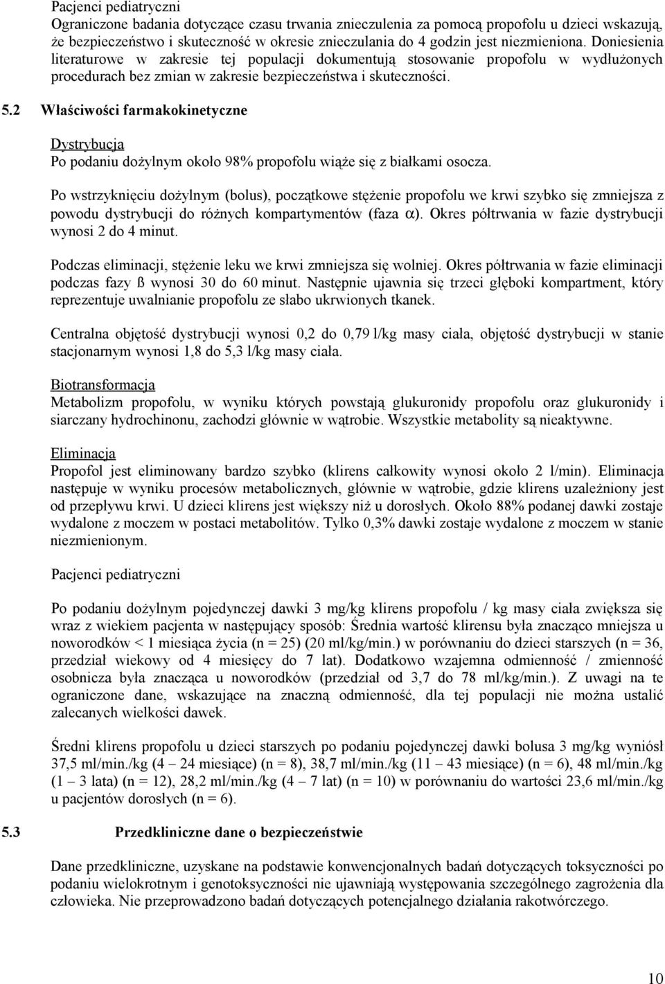 2 Właściwości farmakokinetyczne Dystrybucja Po podaniu dożylnym około 98% propofolu wiąże się z białkami osocza.