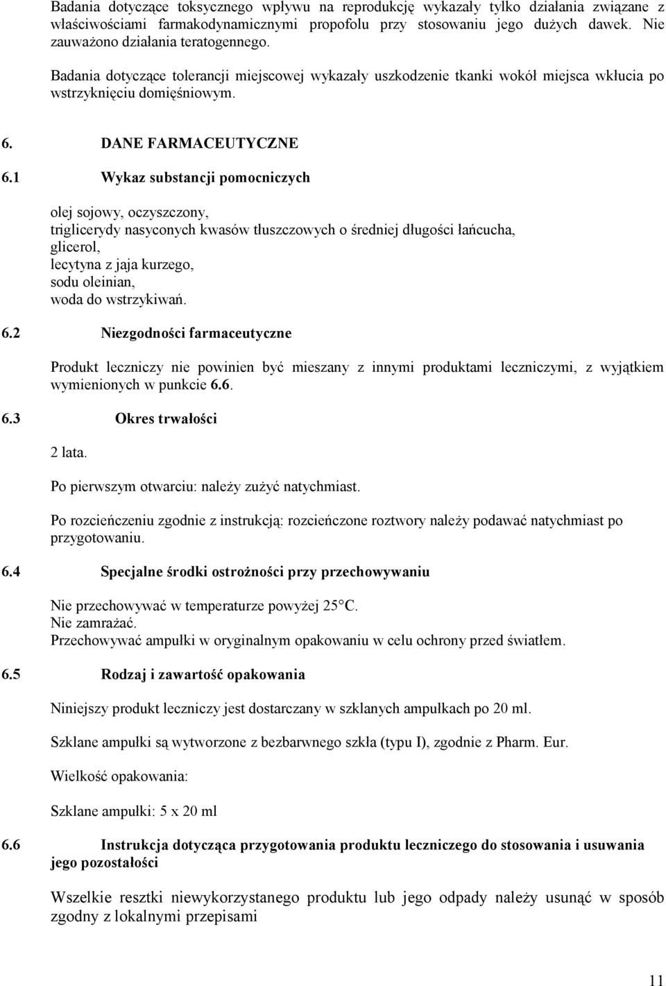 1 Wykaz substancji pomocniczych olej sojowy, oczyszczony, triglicerydy nasyconych kwasów tłuszczowych o średniej długości łańcucha, glicerol, lecytyna z jaja kurzego, sodu oleinian, woda do