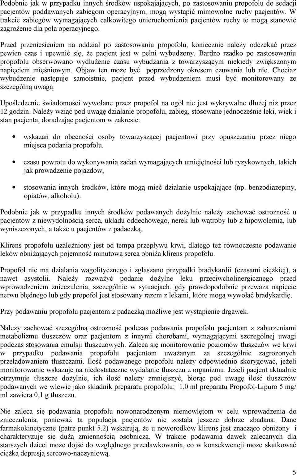 Przed przeniesieniem na oddział po zastosowaniu propofolu, koniecznie należy odczekać przez pewien czas i upewnić się, że pacjent jest w pełni wybudzony.