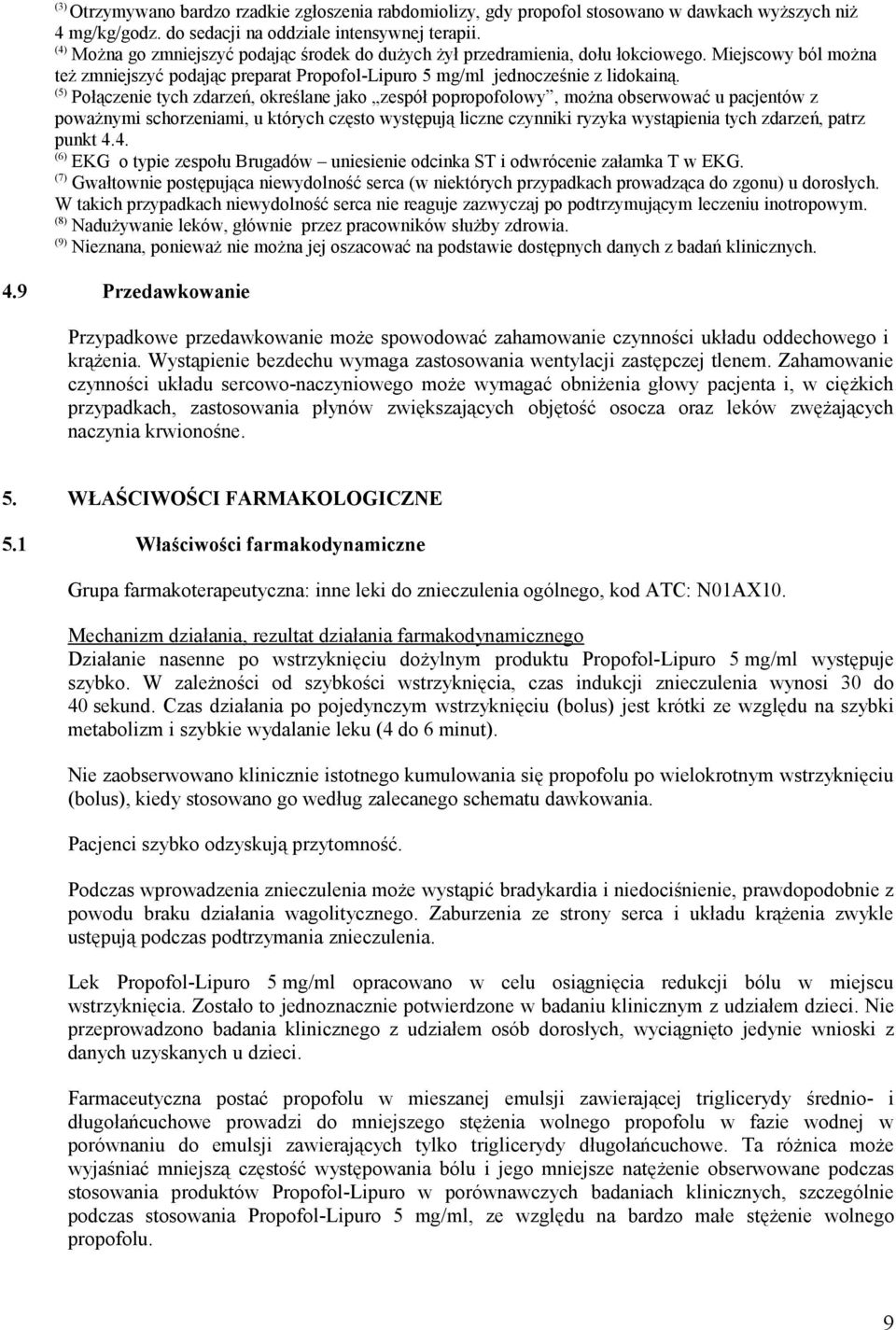 (5) Połączenie tych zdarzeń, określane jako zespół popropofolowy, można obserwować u pacjentów z poważnymi schorzeniami, u których często występują liczne czynniki ryzyka wystąpienia tych zdarzeń,