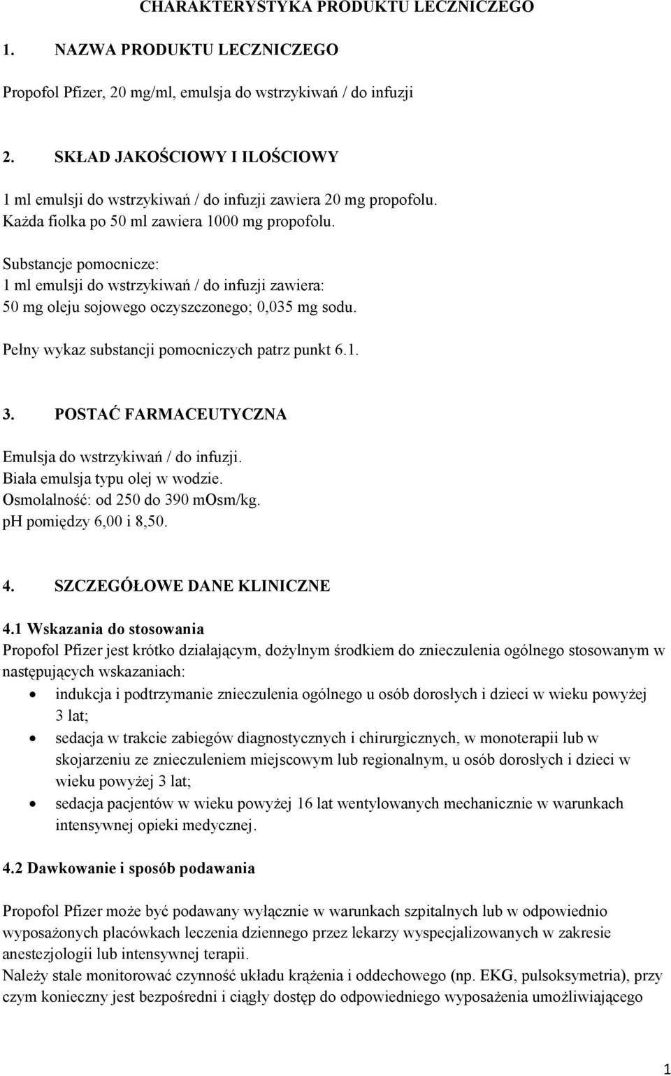 Substancje pomocnicze: 1 ml emulsji do wstrzykiwań / do infuzji zawiera: 50 mg oleju sojowego oczyszczonego; 0,035 mg sodu. Pełny wykaz substancji pomocniczych patrz punkt 6.1. 3.