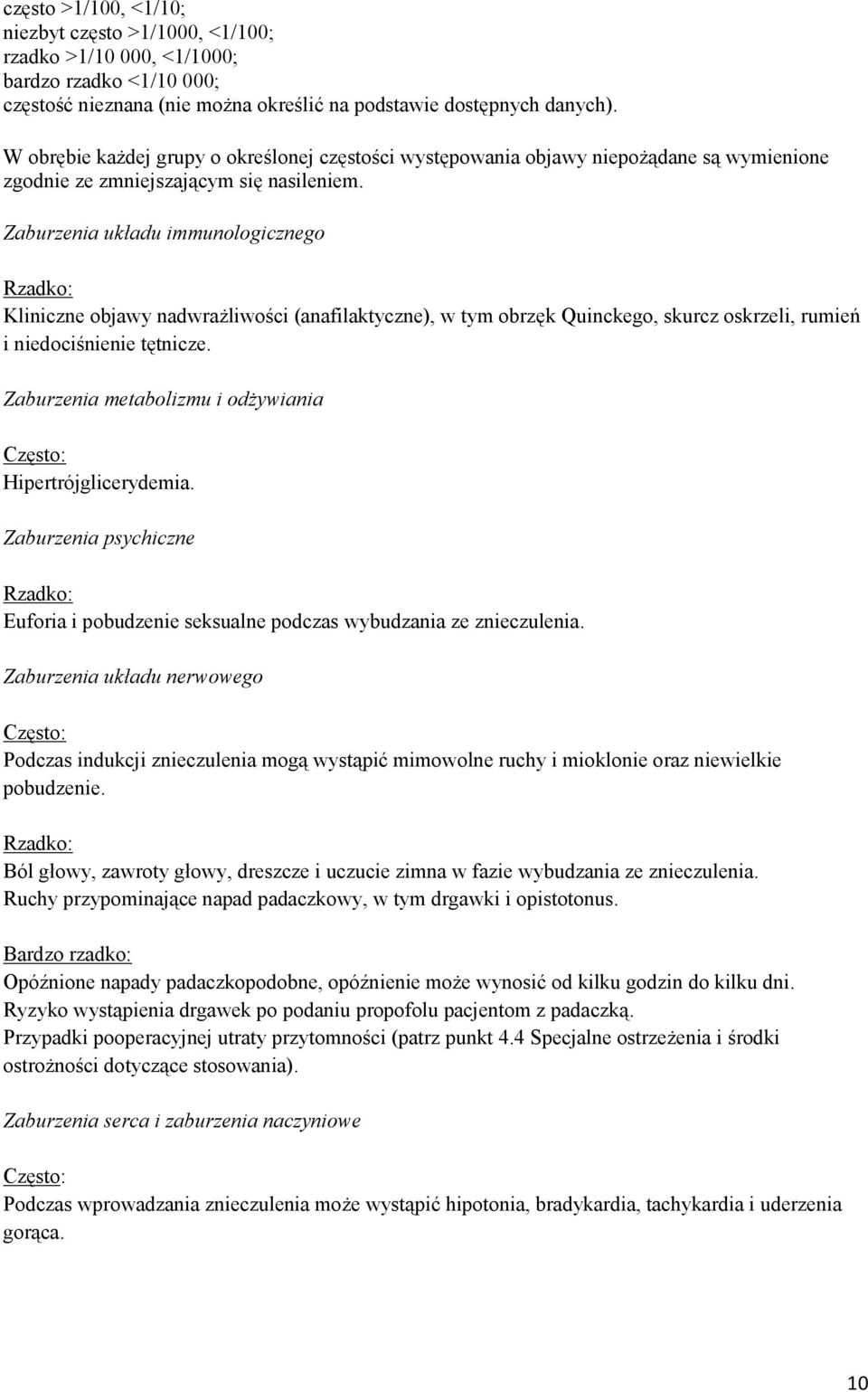 Zaburzenia układu immunologicznego Kliniczne objawy nadwrażliwości (anafilaktyczne), w tym obrzęk Quinckego, skurcz oskrzeli, rumień i niedociśnienie tętnicze.