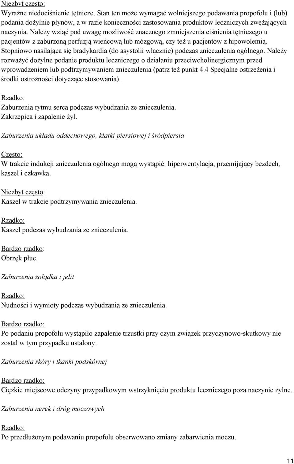 Należy wziąć pod uwagę możliwość znacznego zmniejszenia ciśnienia tętniczego u pacjentów z zaburzoną perfuzją wieńcową lub mózgową, czy też u pacjentów z hipowolemią.