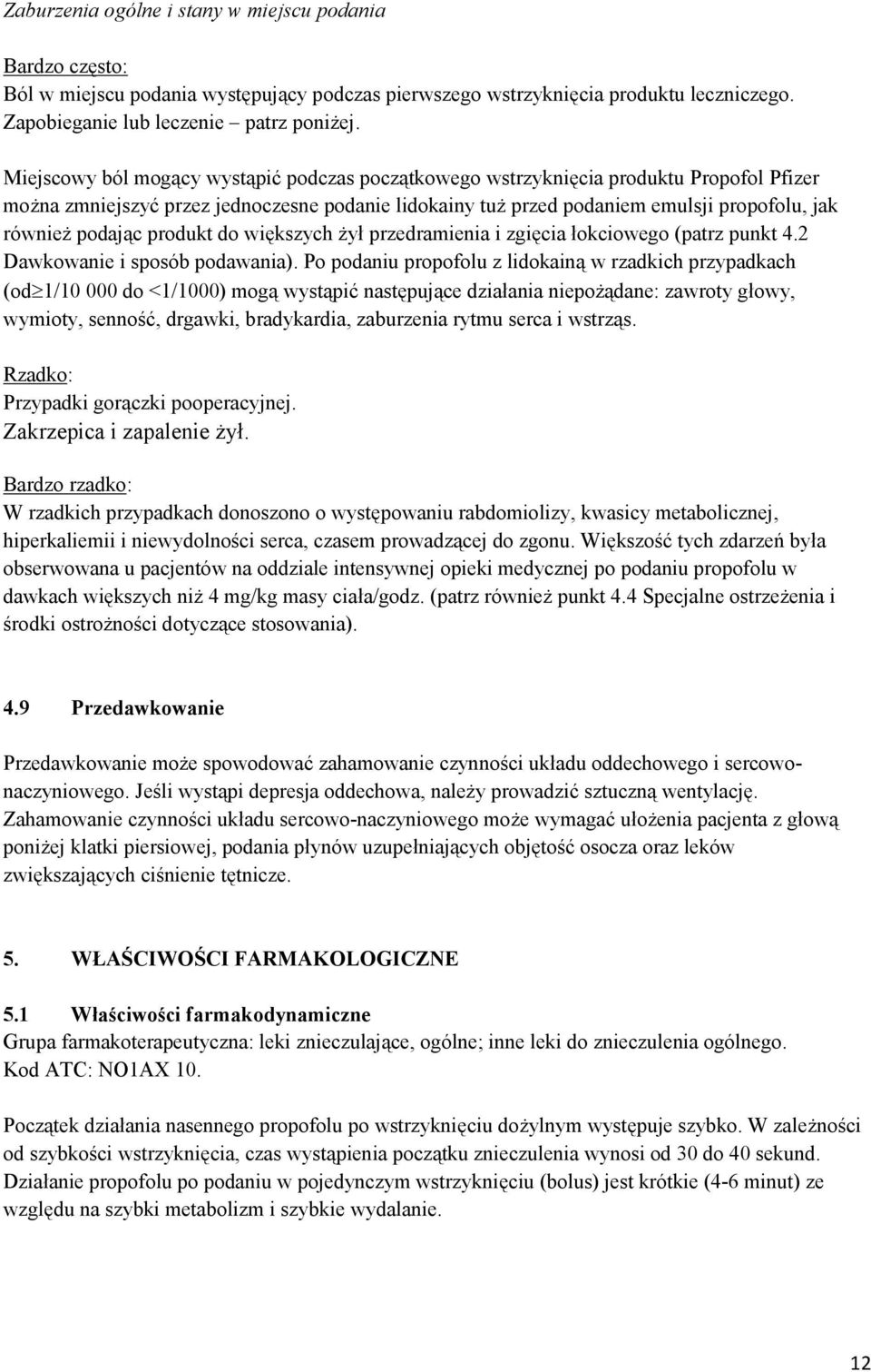 podając produkt do większych żył przedramienia i zgięcia łokciowego (patrz punkt 4.2 Dawkowanie i sposób podawania).