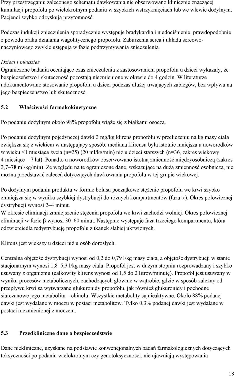 Zaburzenia serca i układu sercowonaczyniowego zwykle ustępują w fazie podtrzymywania znieczulenia.