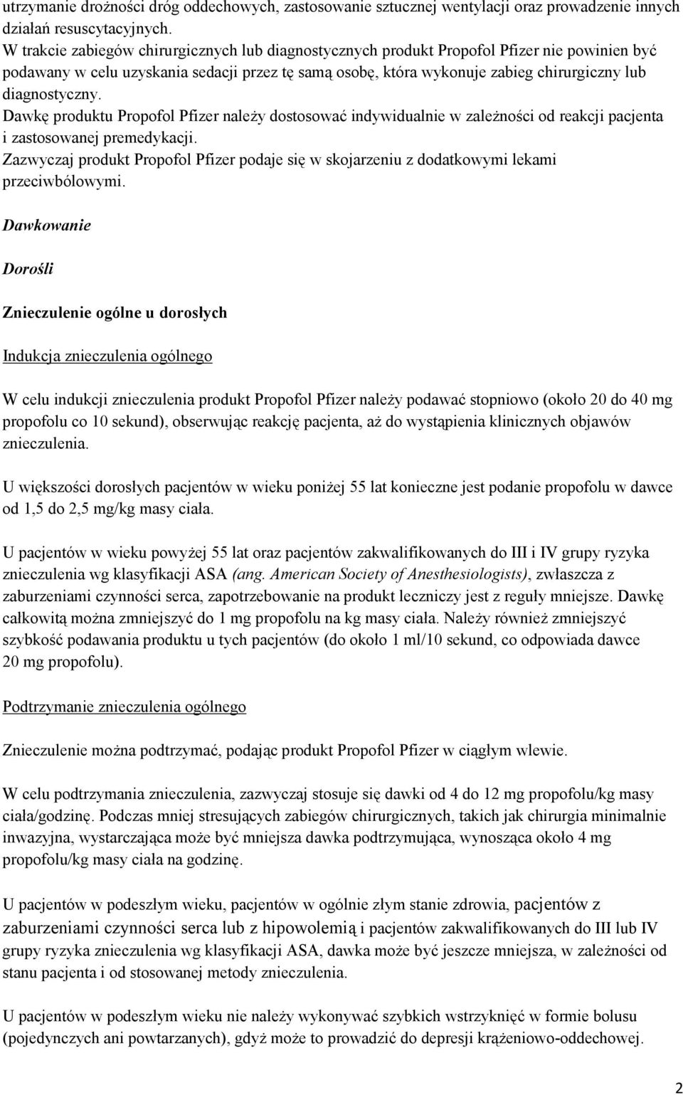 diagnostyczny. Dawkę produktu Propofol Pfizer należy dostosować indywidualnie w zależności od reakcji pacjenta i zastosowanej premedykacji.