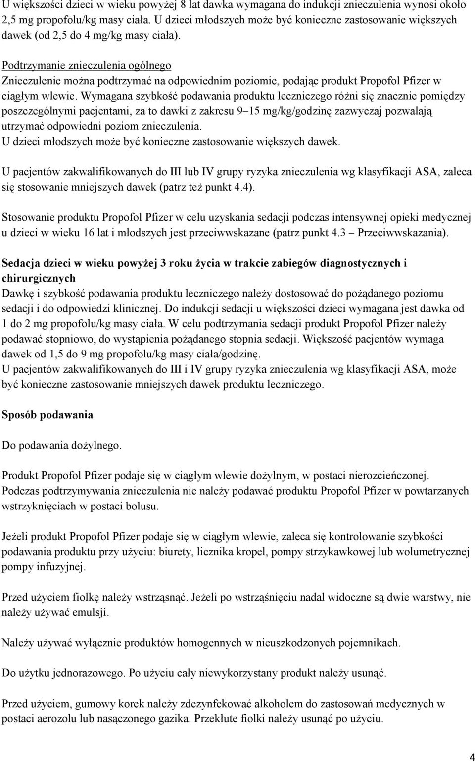 Podtrzymanie znieczulenia ogólnego Znieczulenie można podtrzymać na odpowiednim poziomie, podając produkt Propofol Pfizer w ciągłym wlewie.