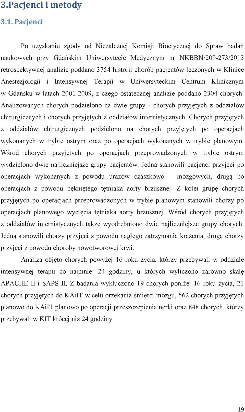 chorób pacjentów leczonych w Klinice Anestezjologii i Intensywnej Terapii w Uniwersyteckim Centrum Klinicznym w Gdańsku w latach 2001-2009, z czego ostatecznej analizie poddano 2304 chorych.