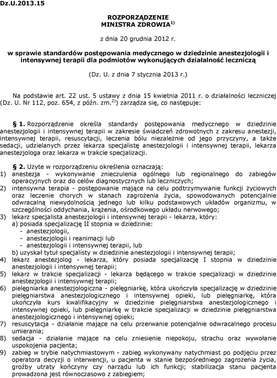 5 ustawy z dnia 15 kwietnia 2011 r. o działalności leczniczej (Dz. U. Nr 112, poz. 654, z późn. zm. 2) ) zarządza się, co następuje: 1.