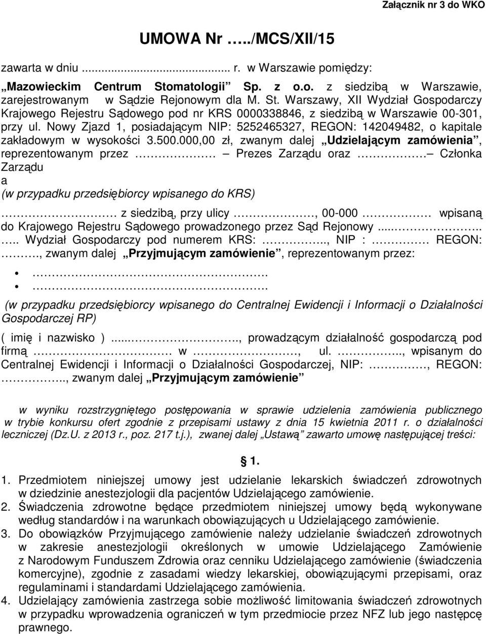 Warszawy, XII Wydział Gospodarczy Krajowego Rejestru Sądowego pod nr KRS 0000338846, z siedzibą w Warszawie 00-301, przy ul.