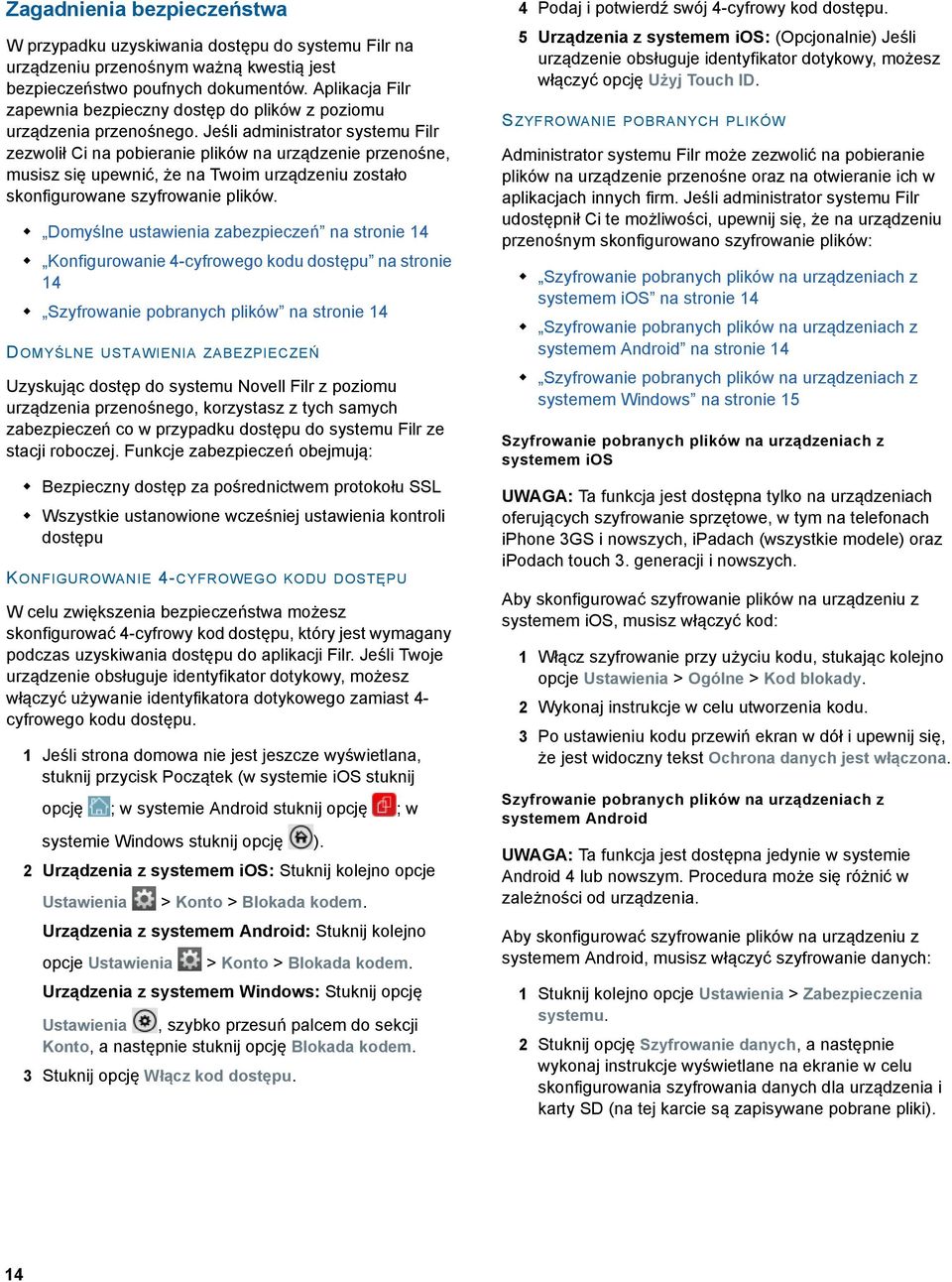 Jeśli administrator systemu Filr zezwolił Ci na pobieranie plików na urządzenie przenośne, musisz się upewnić, że na Twoim urządzeniu zostało skonfigurowane szyfrowanie plików.