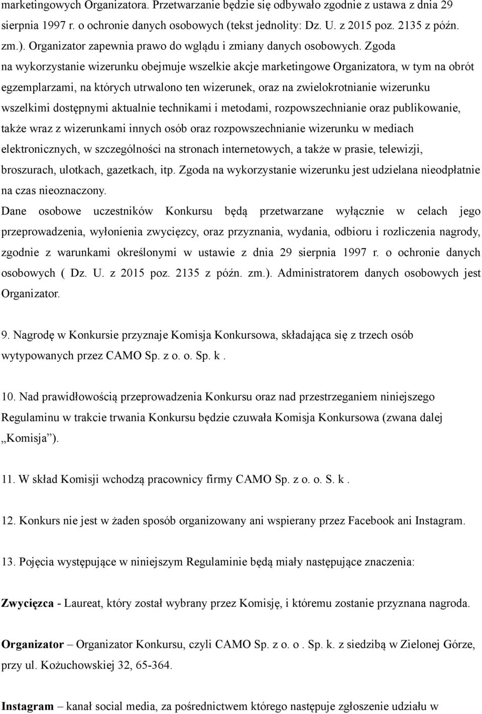 Zgoda na wykorzystanie wizerunku obejmuje wszelkie akcje marketingowe Organizatora, w tym na obrót egzemplarzami, na których utrwalono ten wizerunek, oraz na zwielokrotnianie wizerunku wszelkimi