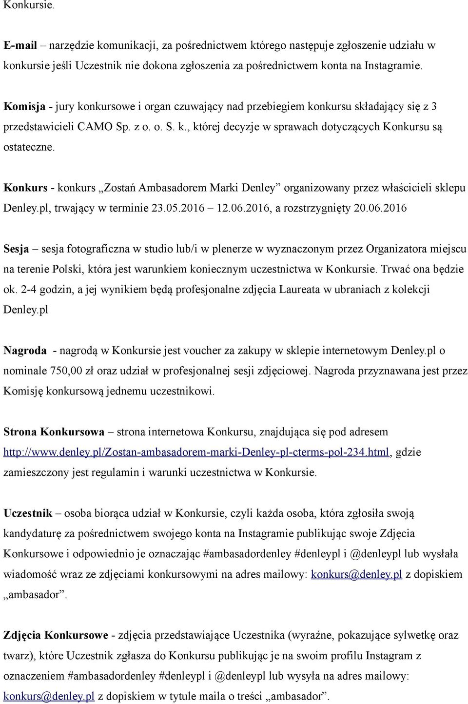 Konkurs - konkurs Zostań Ambasadorem Marki Denley organizowany przez właścicieli sklepu Denley.pl, trwający w terminie 23.05.2016 12.06.