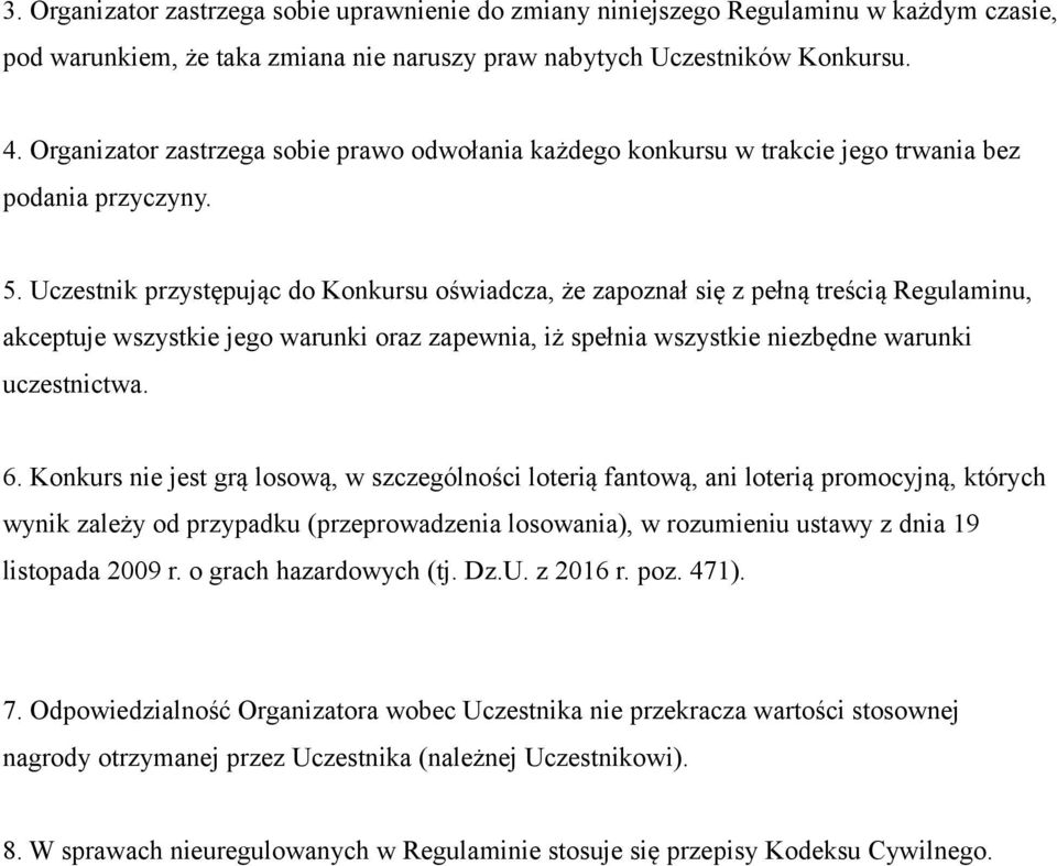 Uczestnik przystępując do Konkursu oświadcza, że zapoznał się z pełną treścią Regulaminu, akceptuje wszystkie jego warunki oraz zapewnia, iż spełnia wszystkie niezbędne warunki uczestnictwa. 6.