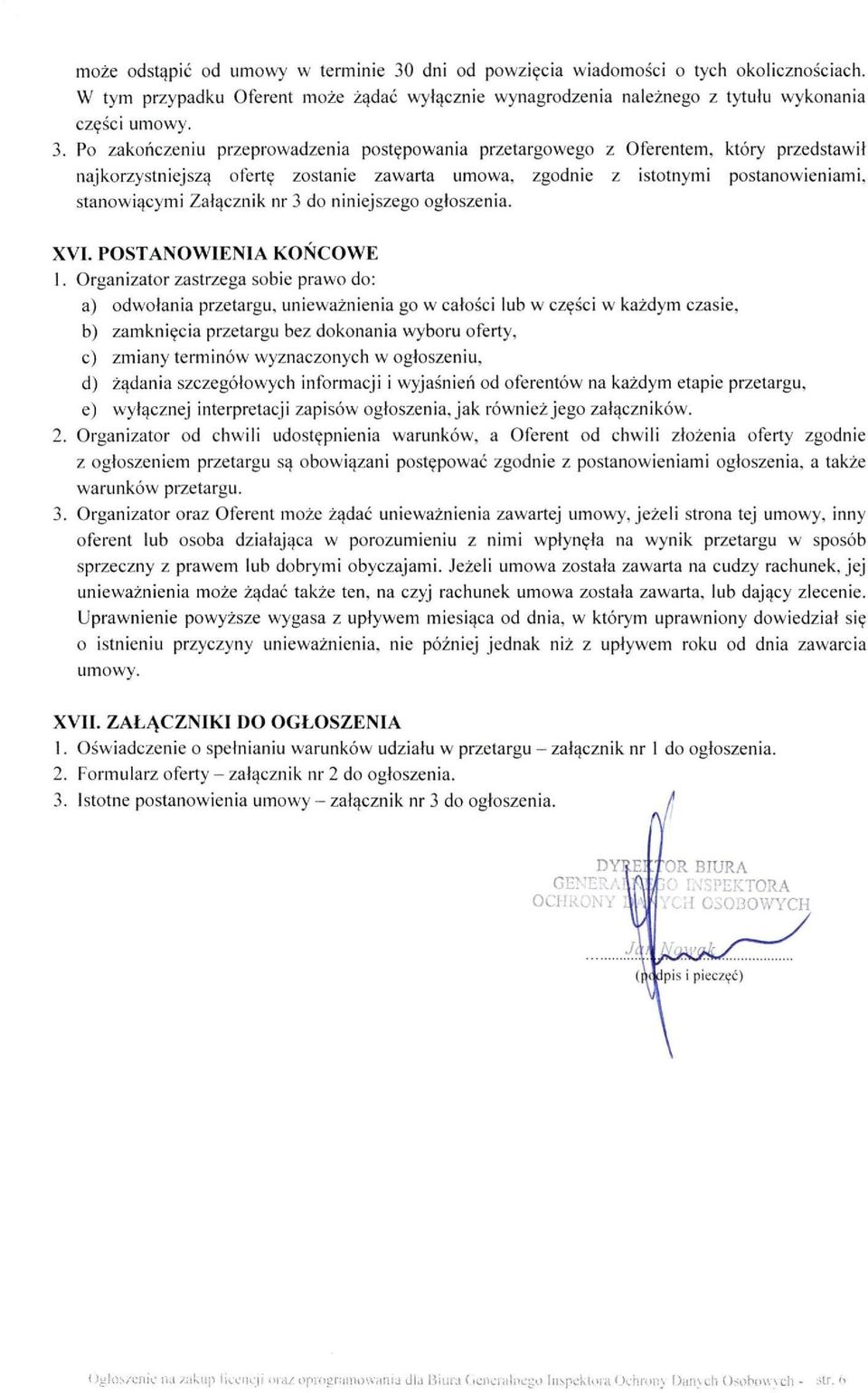 Po zakończeniu przeprowadzenia postępowania przetargowego z Oferentem, który przedstawił najkorzystniejszą ofertę zostanie zawarta umowa, zgodnie z istotnymi postanowieniami, stanowiącymi Załącznik