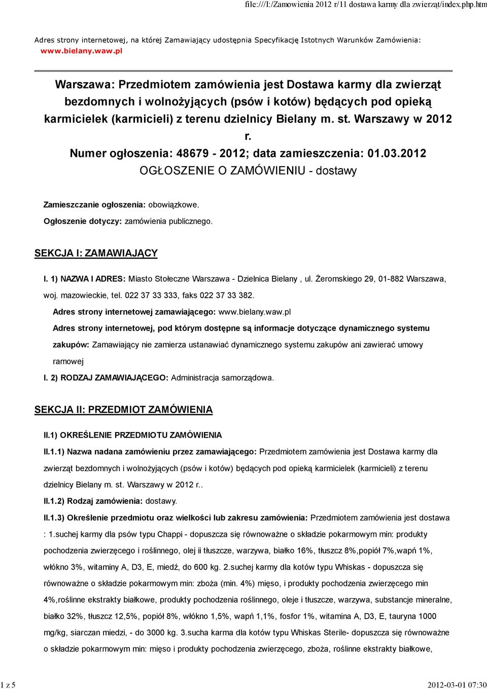 Warszawy w 2012 r. Numer ogłoszenia: 48679-2012; data zamieszczenia: 01.03.2012 OGŁOSZENIE O ZAMÓWIENIU - dostawy Zamieszczanie ogłoszenia: obowiązkowe. Ogłoszenie dotyczy: zamówienia publicznego.