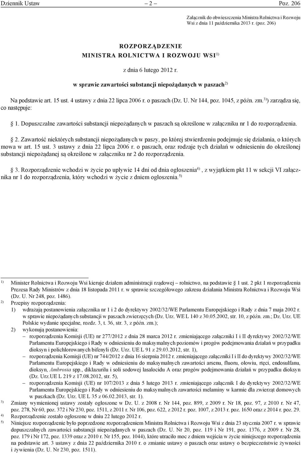 o paszach (Dz. U. Nr 144, poz. 1045, z późn. zm. ) zarządza się, co następuje: 1. Dopuszczalne zawartości substancji niepożądanych w paszach są określone w załączniku nr 1 do rozporządzenia. 2.