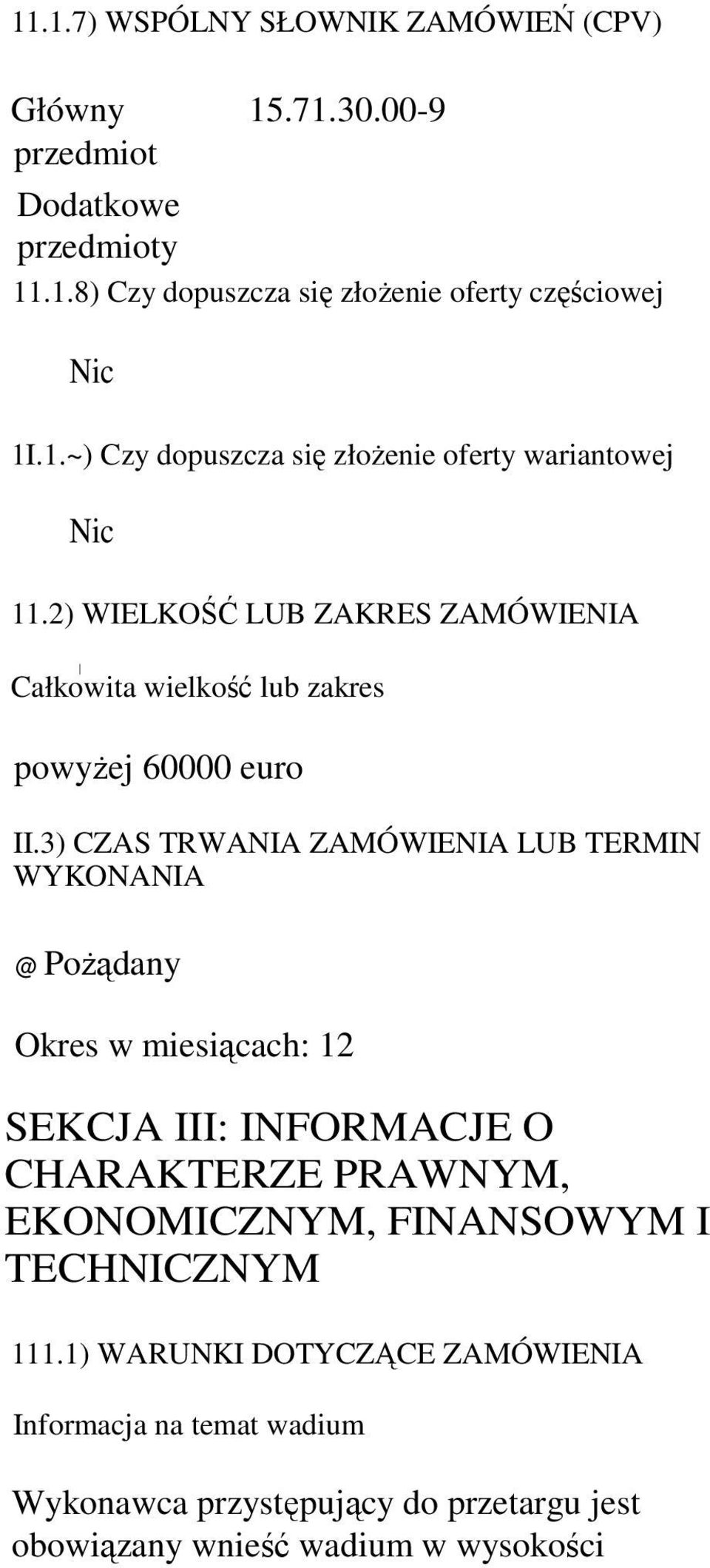 3) CZAS TRWANIA ZAMÓWIENIA LUB TERMIN WYKONANIA @ PoŜądany Okres w miesiącach: 12 SEKCJA III: INFORMACJE O CHARAKTERZE PRAWNYM, EKONOMICZNYM,