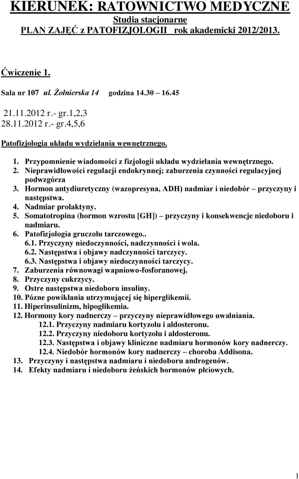 Hormon antydiuretyczny (wazopresyna, ADH) nadmiar i niedobór przyczyny i następstwa. 4. Nadmiar prolaktyny. 5. Somatotropina (hormon wzrostu [GH]) przyczyny i konsekwencje niedoboru i nadmiaru. 6.