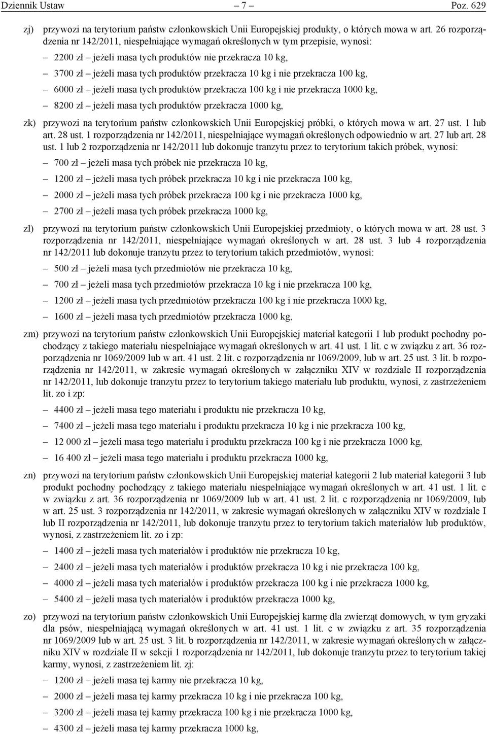 i nie przekracza 100 kg, 6000 zł jeżeli masa tych produktów przekracza 100 kg i nie przekracza 1000 kg, 8200 zł jeżeli masa tych produktów przekracza 1000 kg, zk) przywozi na terytorium państw