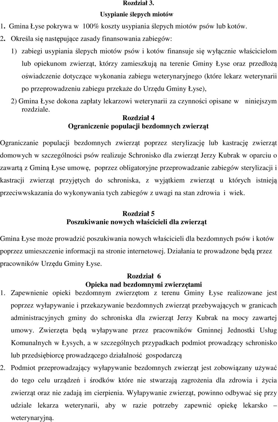 Łyse oraz przedłożą oświadczenie dotyczące wykonania zabiegu weterynaryjnego (które lekarz weterynarii po przeprowadzeniu zabiegu przekaże do Urzędu Gminy Łyse), 2) Gmina Łyse dokona zapłaty