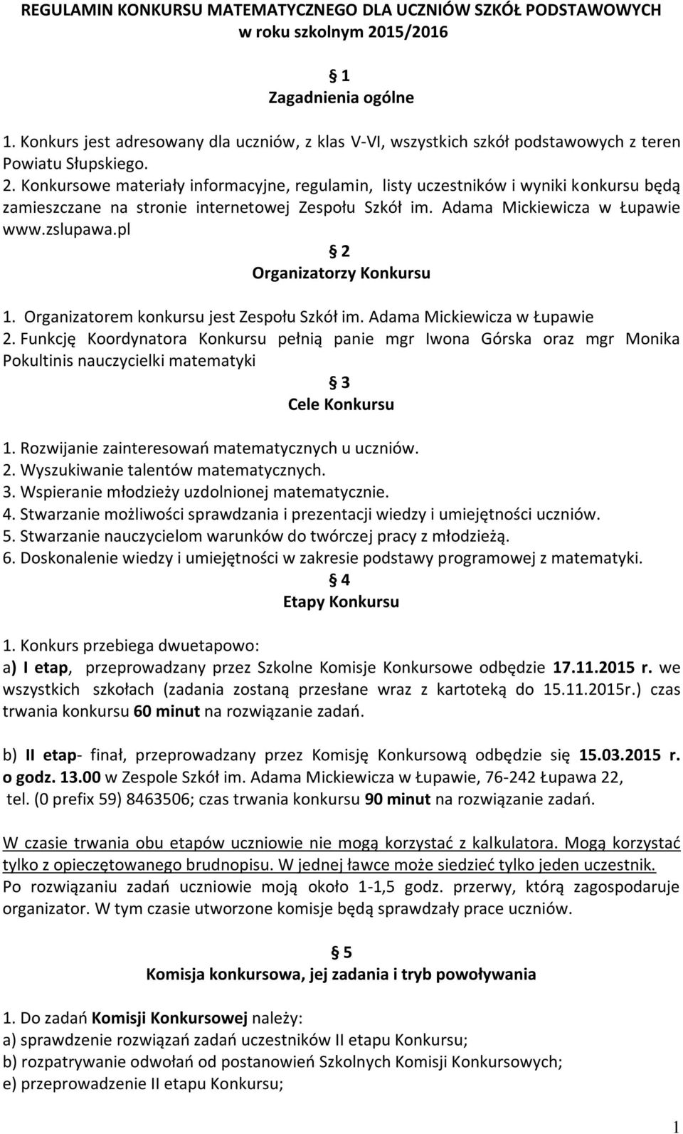 Konkursowe materiały informacyjne, regulamin, listy uczestników i wyniki konkursu będą zamieszczane na stronie internetowej Zespołu Szkół im. Adama Mickiewicza w Łupawie www.zslupawa.