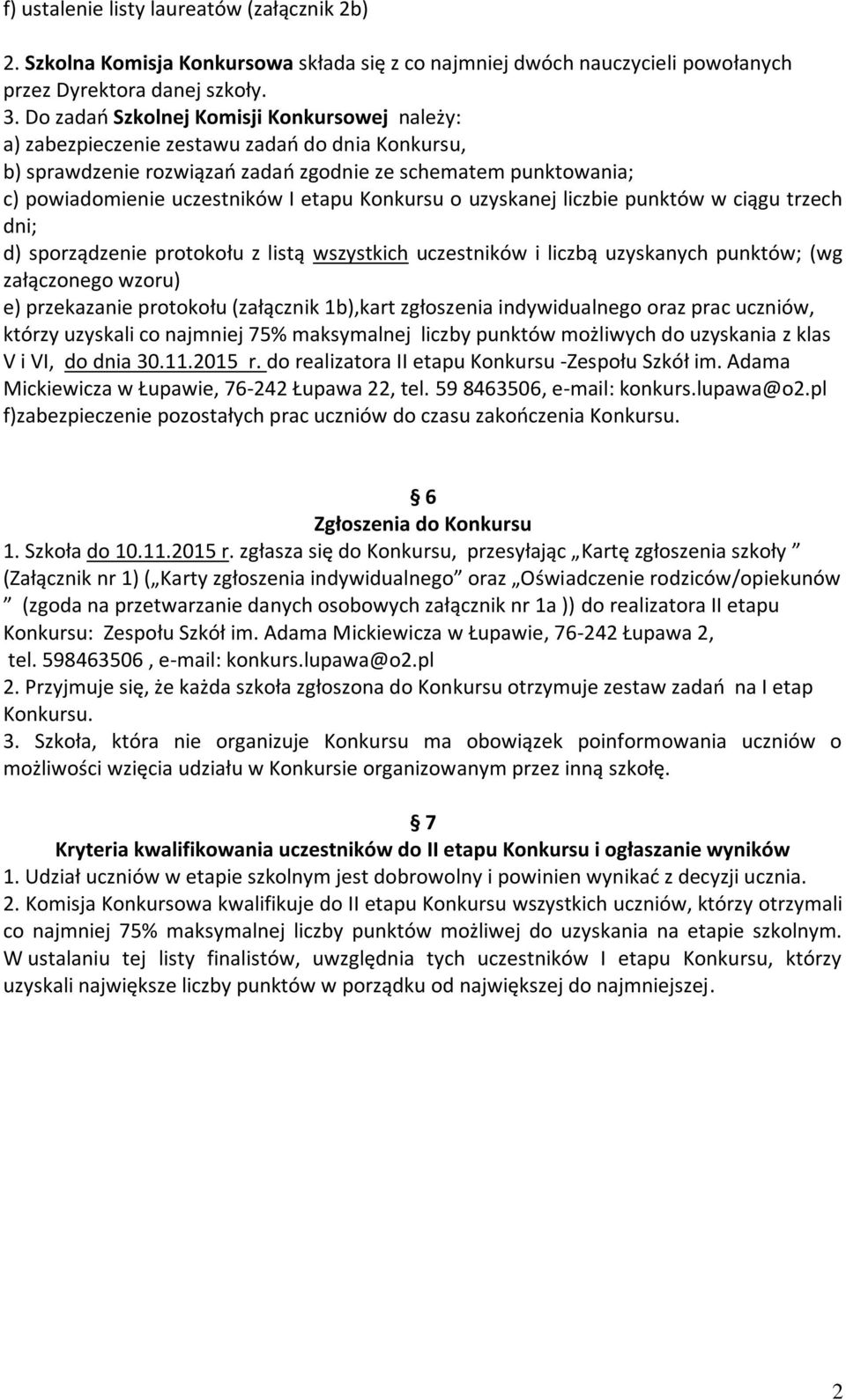 Konkursu o uzyskanej liczbie punktów w ciągu trzech dni; d) sporządzenie protokołu z listą wszystkich uczestników i liczbą uzyskanych punktów; (wg załączonego wzoru) e) przekazanie protokołu