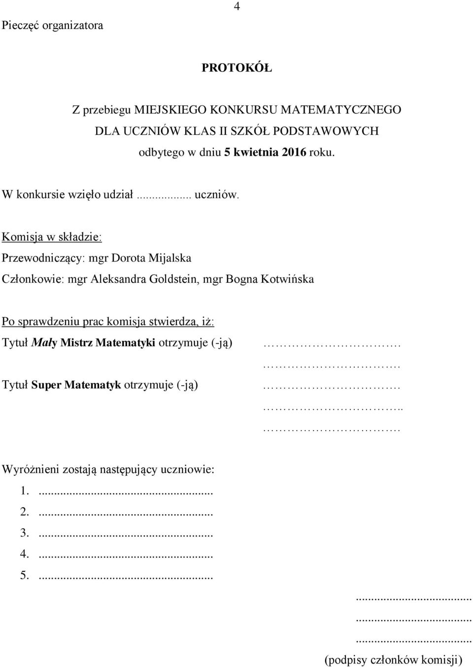 Komisja w składzie: Przewodniczący: mgr Dorota Mijalska Członkowie: mgr Aleksandra Goldstein, mgr Bogna Kotwińska Po sprawdzeniu prac