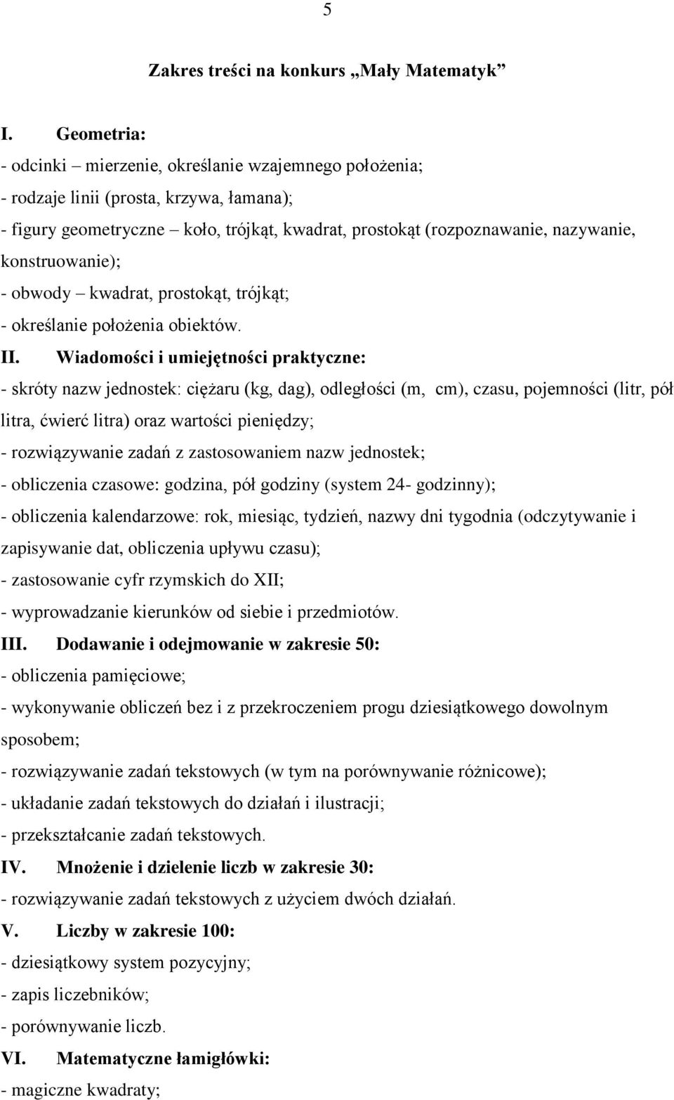 konstruowanie); - obwody kwadrat, prostokąt, trójkąt; - określanie położenia obiektów. II.