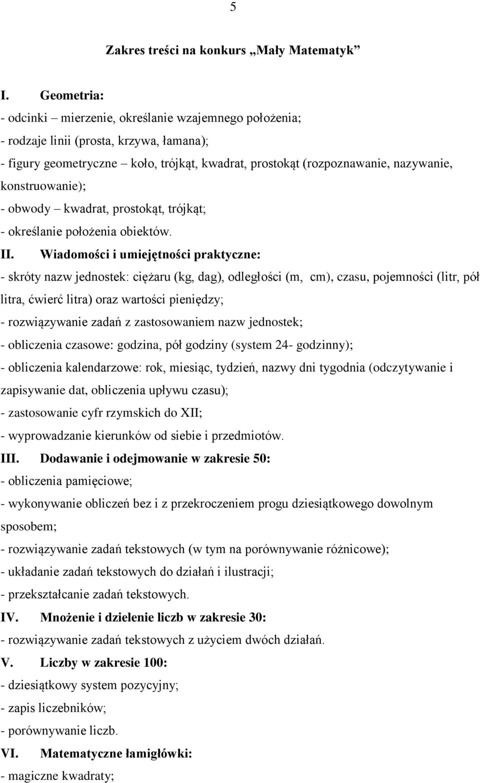 konstruowanie); - obwody kwadrat, prostokąt, trójkąt; - określanie położenia obiektów. II.