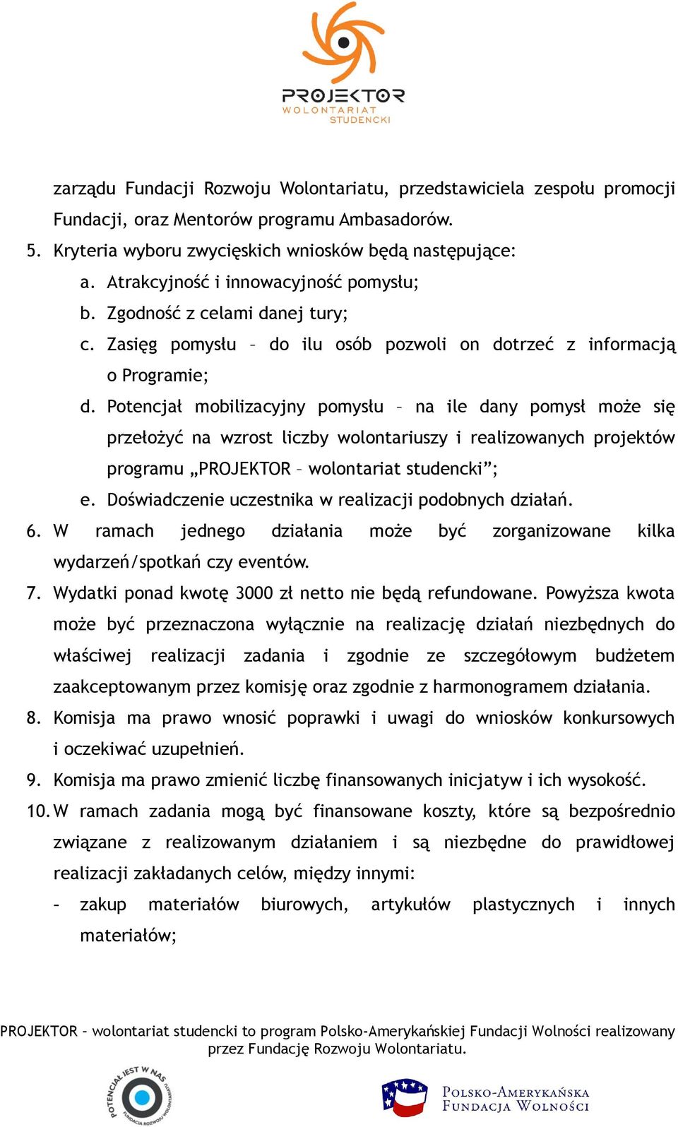 Potencjał mobilizacyjny pomysłu na ile dany pomysł może się przełożyć na wzrost liczby wolontariuszy i realizowanych projektów programu PROJEKTOR wolontariat studencki ; e.