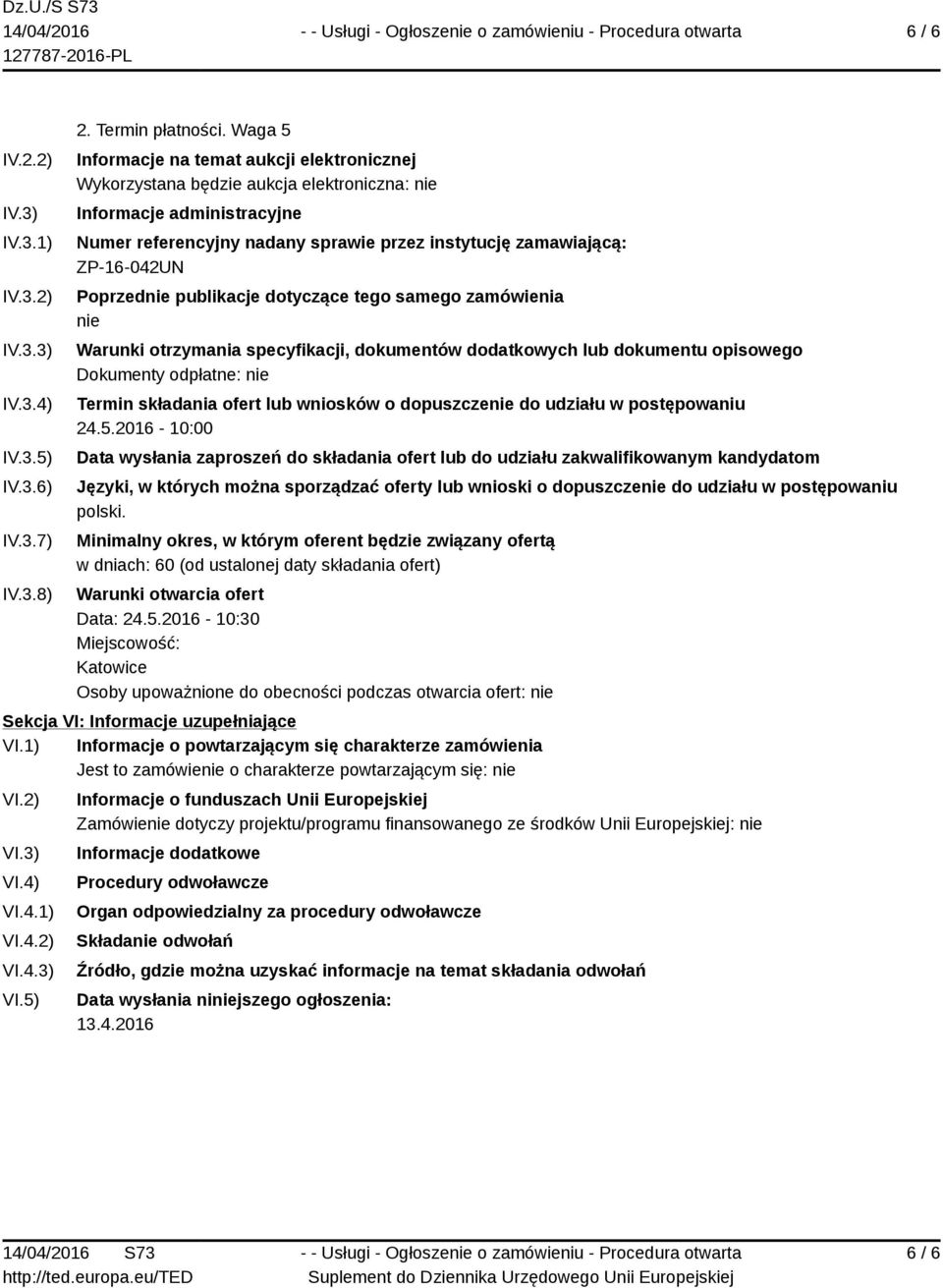 Poprzednie publikacje dotyczące tego samego zamówienia nie Warunki otrzymania specyfikacji, dokumentów dodatkowych lub dokumentu opisowego Dokumenty odpłatne: nie Termin składania ofert lub wniosków