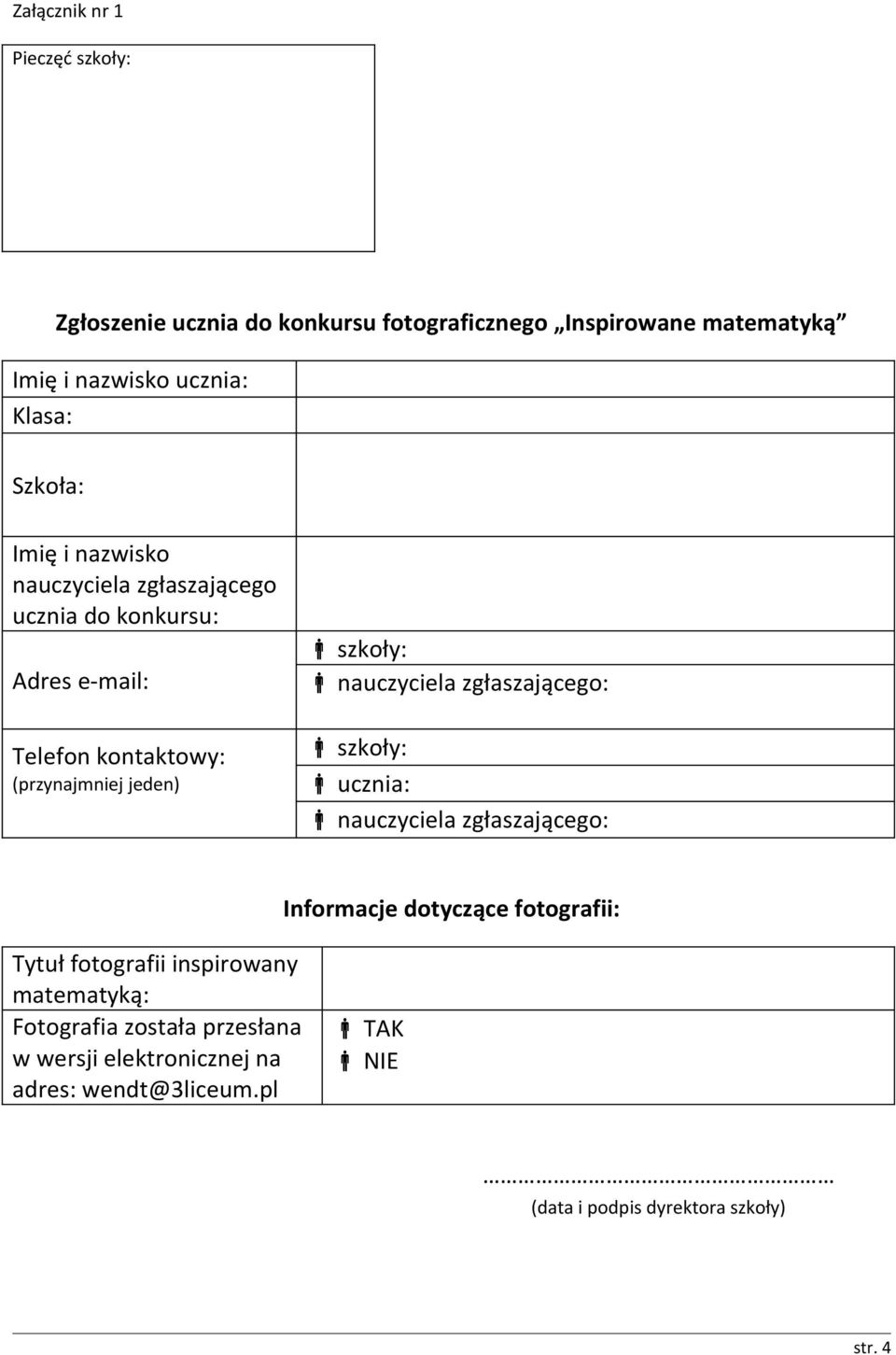 nauczyciela zgłaszającego: szkoły: ucznia: nauczyciela zgłaszającego: Informacje dotyczące fotografii: Tytuł fotografii inspirowany