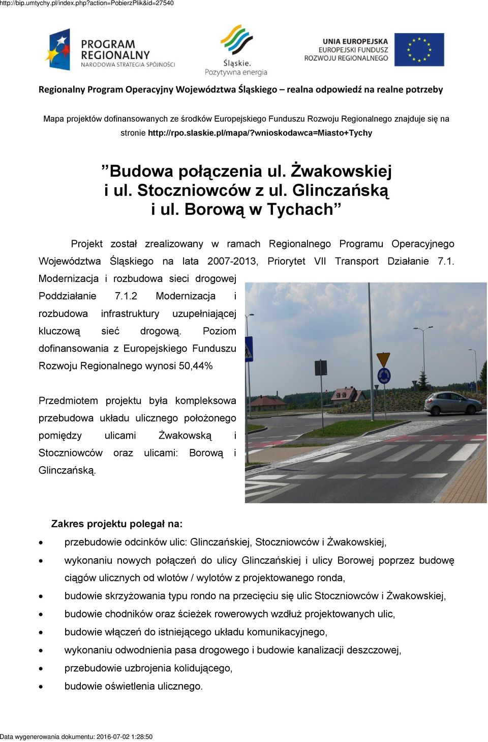 Borową w Tychach Projekt został zrealizowany w ramach Regionalnego Programu Operacyjnego Województwa Śląskiego na lata 2007-2013, Priorytet VII Transport Działanie 7.1. Modernizacja i rozbudowa sieci drogowej Poddziałanie 7.