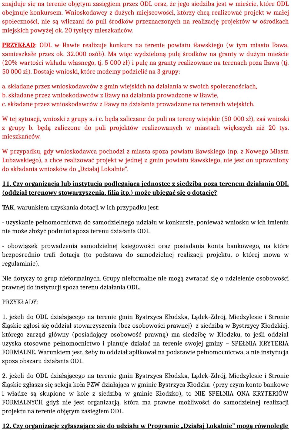 20 tysięcy mieszkańców. PRZYKŁAD: ODL w Iławie realizuje konkurs na terenie powiatu iławskiego (w tym miasto Iława, zamieszkałe przez ok. 32.000 osób).