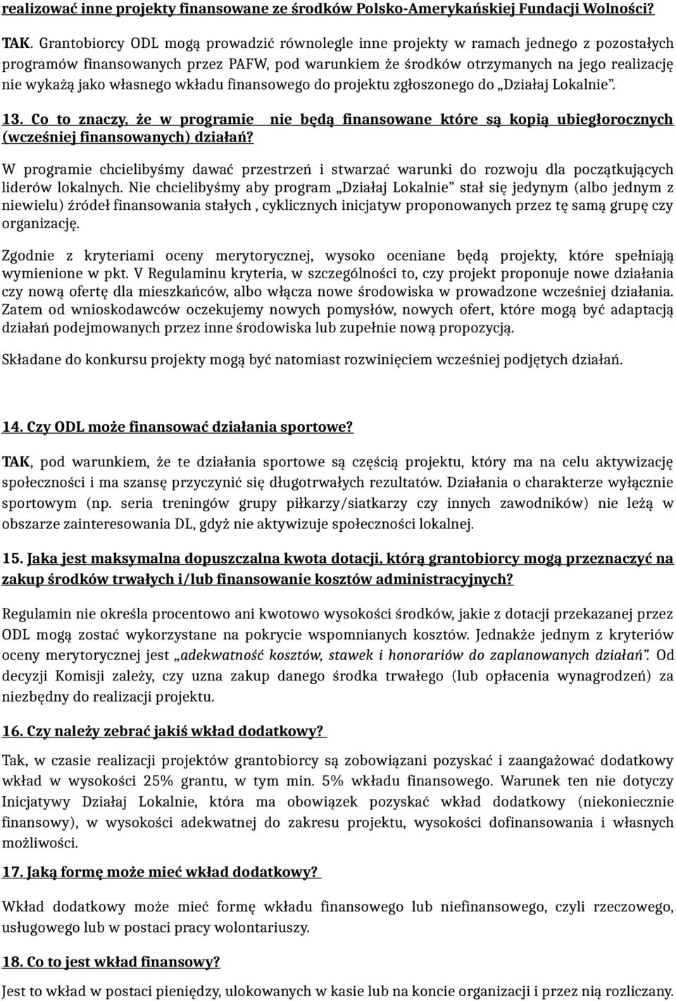własnego wkładu finansowego do projektu zgłoszonego do Działaj Lokalnie. 13. Co to znaczy, że w programie nie będą finansowane które są kopią ubiegłorocznych (wcześniej finansowanych) działań?