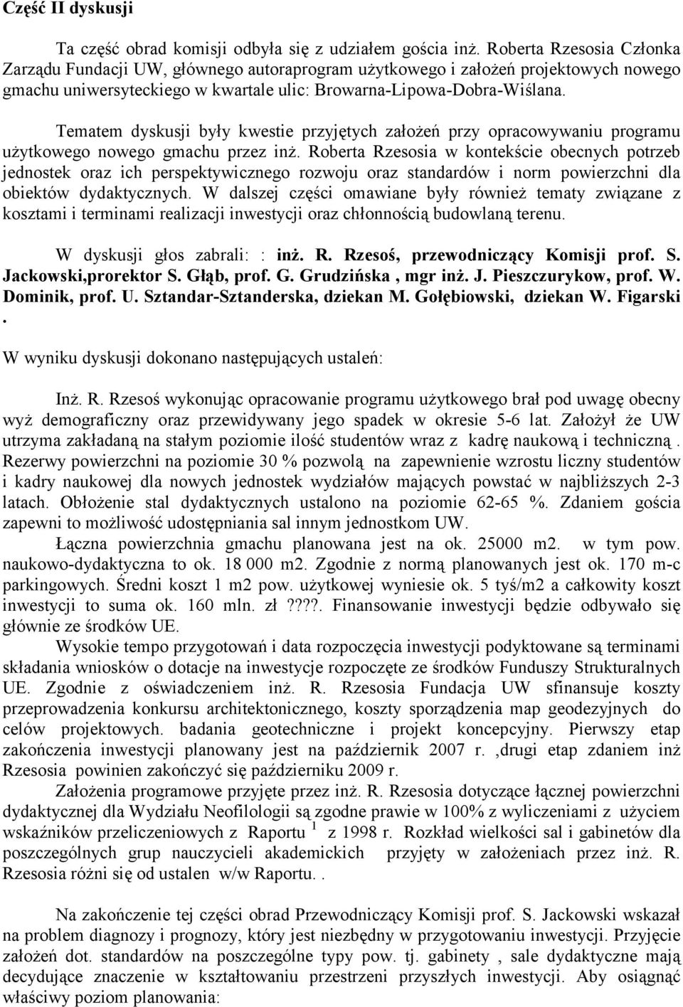 Tematem dyskusji były kwestie przyjętych założeń przy opracowywaniu programu użytkowego nowego gmachu przez inż.