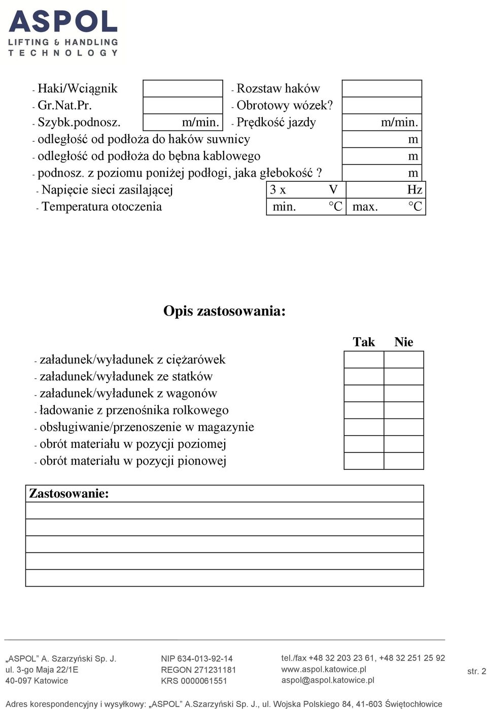 m - Napięcie sieci zasilającej 3 x V Hz - Temperatura otoczenia min. C max.